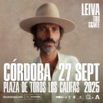 LEIVA ANUNCIA TOUR GIGANTE Y ESTARÁ EN LA PLAZA DE TOROS LOS CALIFAS DE CÓRDOBA